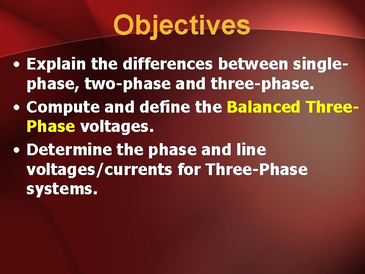 Objectives • Explain the differences between singlephase, two-phase and three-phase. • Compute and define