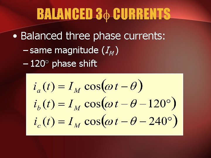 BALANCED 3 CURRENTS • Balanced three phase currents: – same magnitude (IM ) –