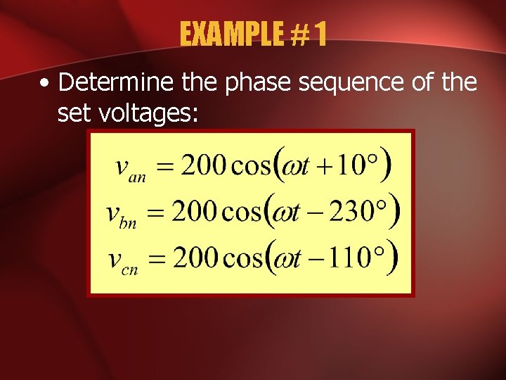 EXAMPLE # 1 • Determine the phase sequence of the set voltages: 
