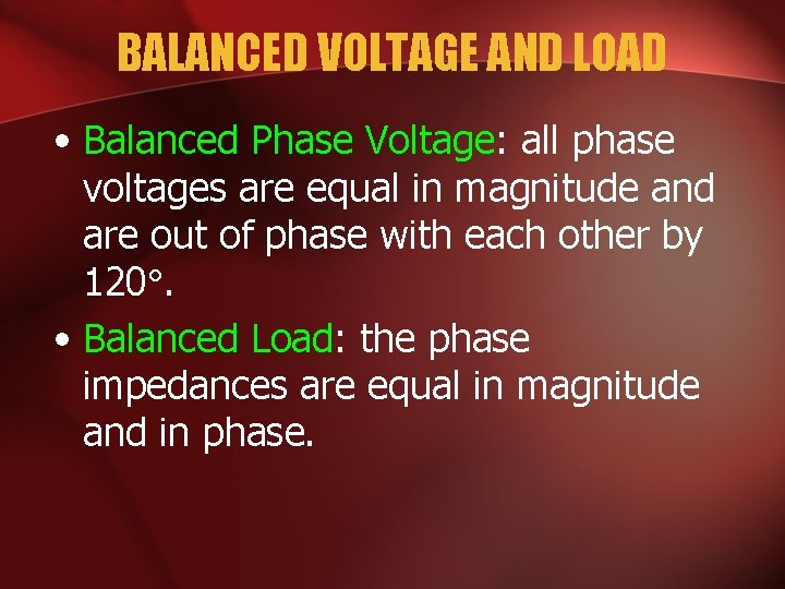 BALANCED VOLTAGE AND LOAD • Balanced Phase Voltage: all phase voltages are equal in