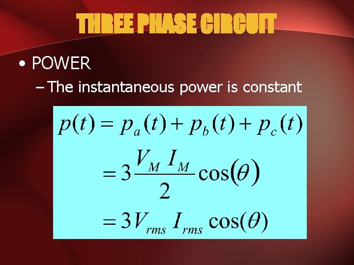 THREE PHASE CIRCUIT • POWER – The instantaneous power is constant 