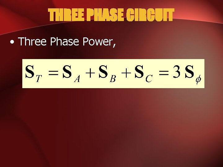 THREE PHASE CIRCUIT • Three Phase Power, 