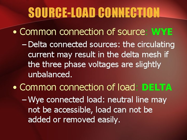 SOURCE-LOAD CONNECTION • Common connection of source: WYE – Delta connected sources: the circulating