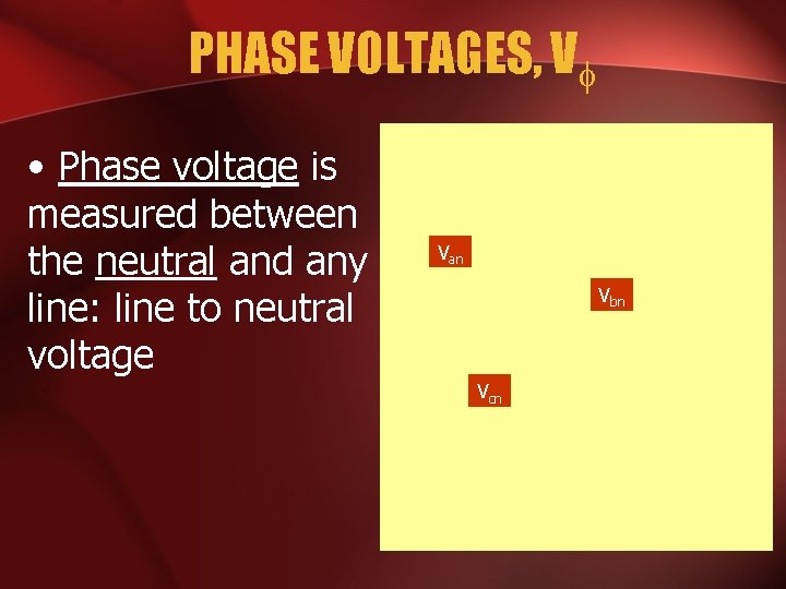 PHASE VOLTAGES, V • Phase voltage is measured between the neutral and any line: