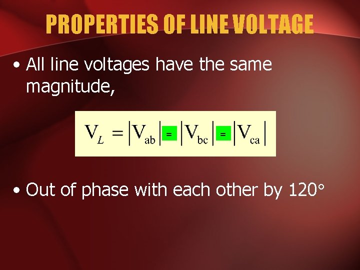 PROPERTIES OF LINE VOLTAGE • All line voltages have the same magnitude, = =