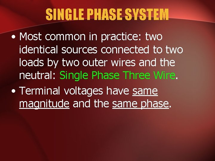 SINGLE PHASE SYSTEM • Most common in practice: two identical sources connected to two