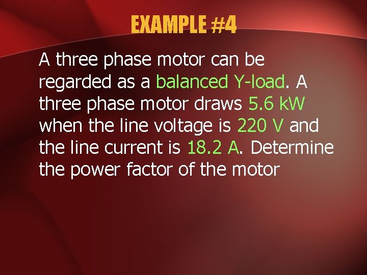 EXAMPLE #4 A three phase motor can be regarded as a balanced Y-load. A