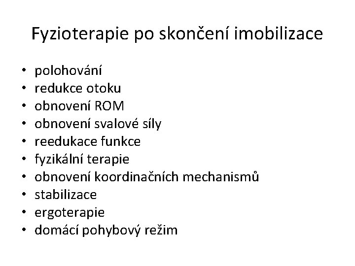 Fyzioterapie po skončení imobilizace • • • polohování redukce otoku obnovení ROM obnovení svalové