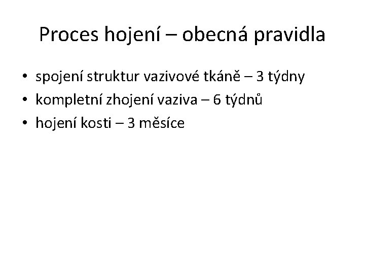 Proces hojení – obecná pravidla • spojení struktur vazivové tkáně – 3 týdny •