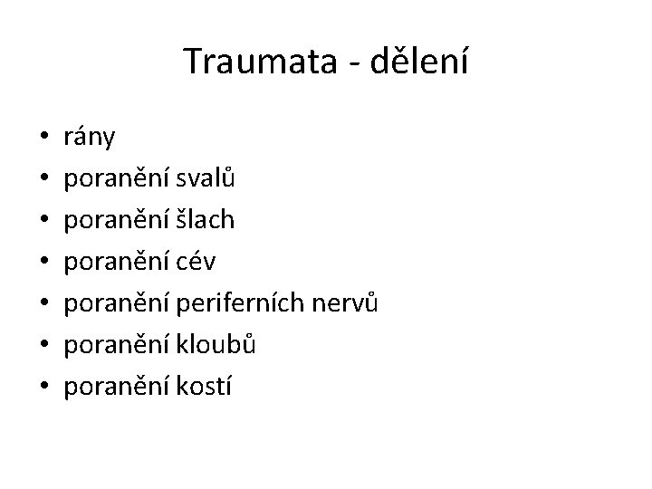 Traumata - dělení • • rány poranění svalů poranění šlach poranění cév poranění periferních