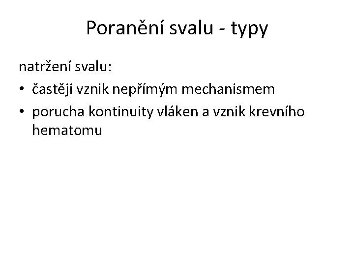 Poranění svalu - typy natržení svalu: • častěji vznik nepřímým mechanismem • porucha kontinuity