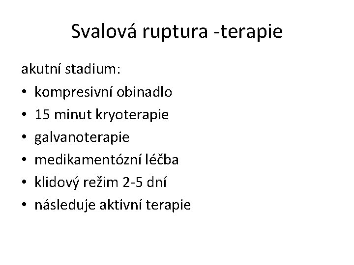 Svalová ruptura -terapie akutní stadium: • kompresivní obinadlo • 15 minut kryoterapie • galvanoterapie