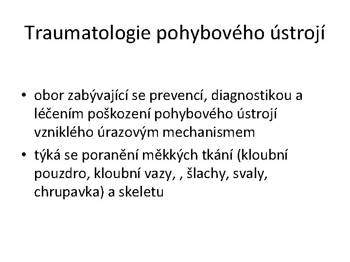 Traumatologie pohybového ústrojí • obor zabývající se prevencí, diagnostikou a léčením poškození pohybového ústrojí