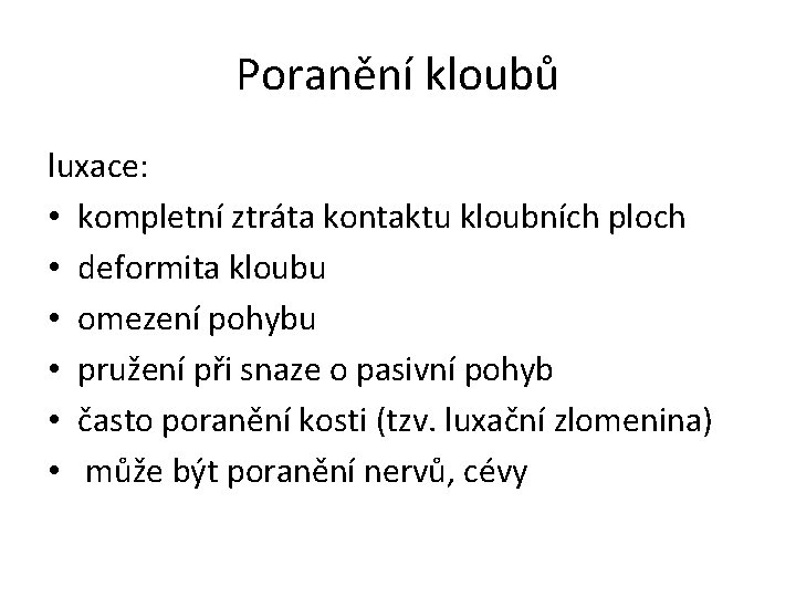 Poranění kloubů luxace: • kompletní ztráta kontaktu kloubních ploch • deformita kloubu • omezení