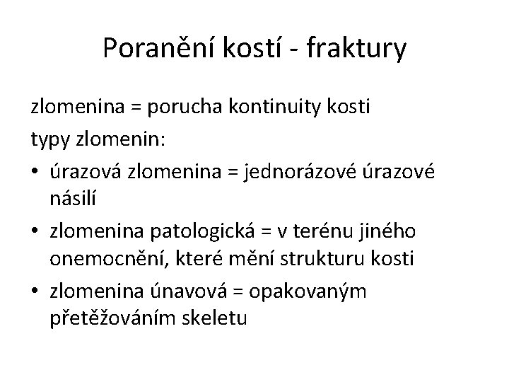 Poranění kostí - fraktury zlomenina = porucha kontinuity kosti typy zlomenin: • úrazová zlomenina