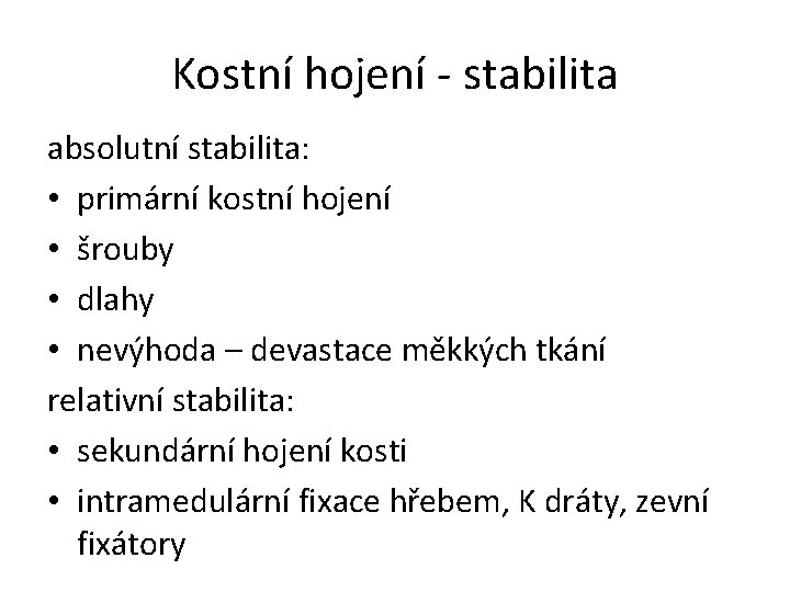 Kostní hojení - stabilita absolutní stabilita: • primární kostní hojení • šrouby • dlahy