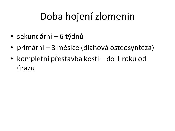 Doba hojení zlomenin • sekundární – 6 týdnů • primární – 3 měsíce (dlahová