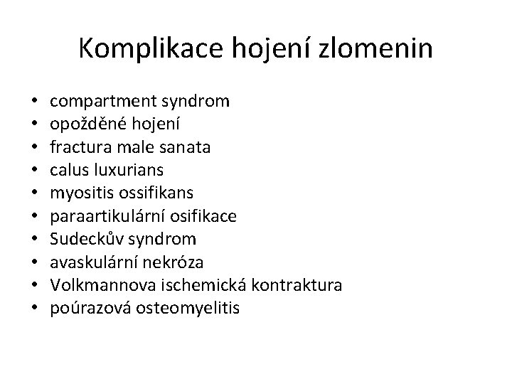 Komplikace hojení zlomenin • • • compartment syndrom opožděné hojení fractura male sanata calus