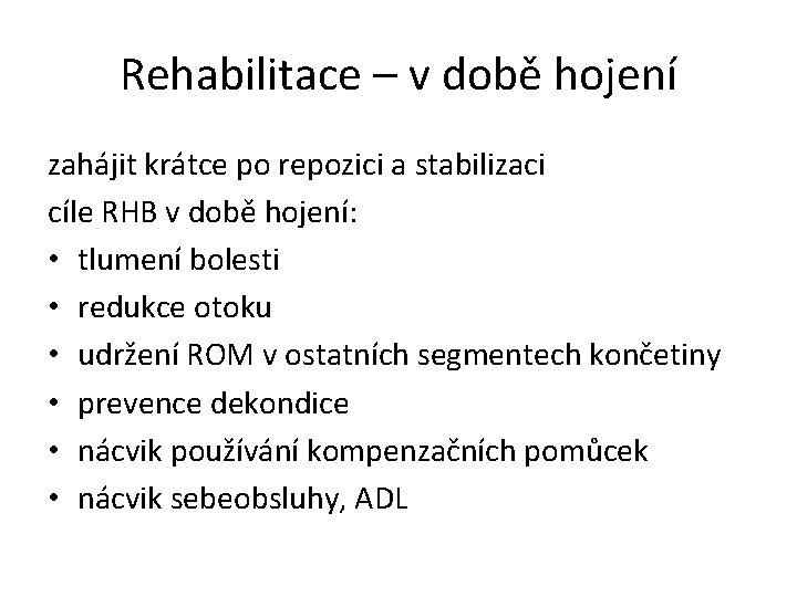 Rehabilitace – v době hojení zahájit krátce po repozici a stabilizaci cíle RHB v