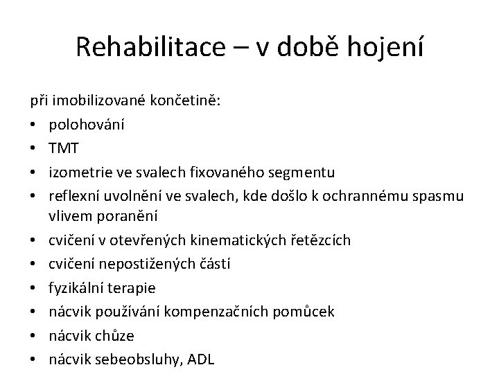 Rehabilitace – v době hojení při imobilizované končetině: • polohování • TMT • izometrie