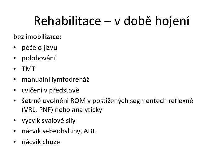 Rehabilitace – v době hojení bez imobilizace: • péče o jizvu • polohování •