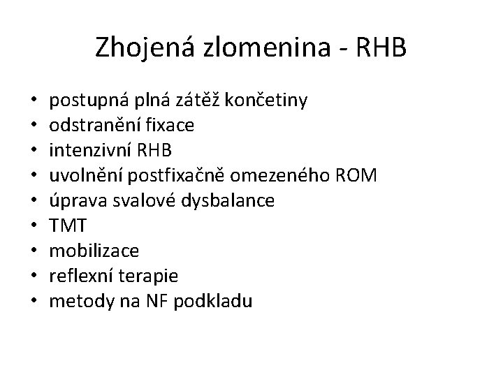 Zhojená zlomenina - RHB • • • postupná plná zátěž končetiny odstranění fixace intenzivní