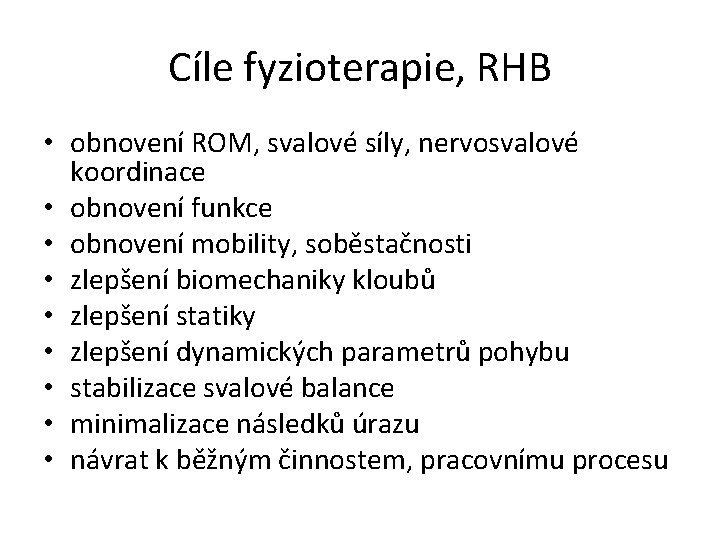 Cíle fyzioterapie, RHB • obnovení ROM, svalové síly, nervosvalové koordinace • obnovení funkce •