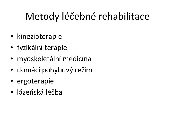 Metody léčebné rehabilitace • • • kinezioterapie fyzikální terapie myoskeletální medicína domácí pohybový režim