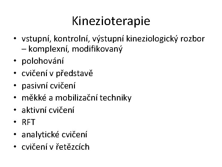 Kinezioterapie • vstupní, kontrolní, výstupní kineziologický rozbor – komplexní, modifikovaný • polohování • cvičení