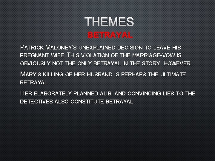 THEMES BETRAYAL PATRICK MALONEY’S UNEXPLAINED DECISION TO LEAVE HIS PREGNANT WIFE. THIS VIOLATION OF