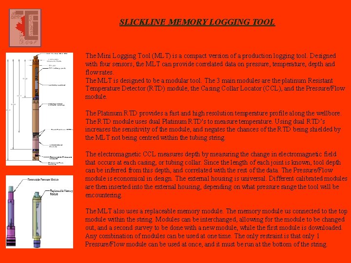 SLICKLINE MEMORY LOGGING TOOL The Mini Logging Tool (MLT) is a compact version of