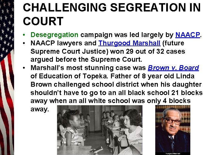 CHALLENGING SEGREATION IN COURT • Desegregation campaign was led largely by NAACP. • NAACP