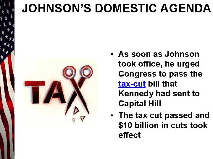 JOHNSON’S DOMESTIC AGENDA • As soon as Johnson took office, he urged Congress to