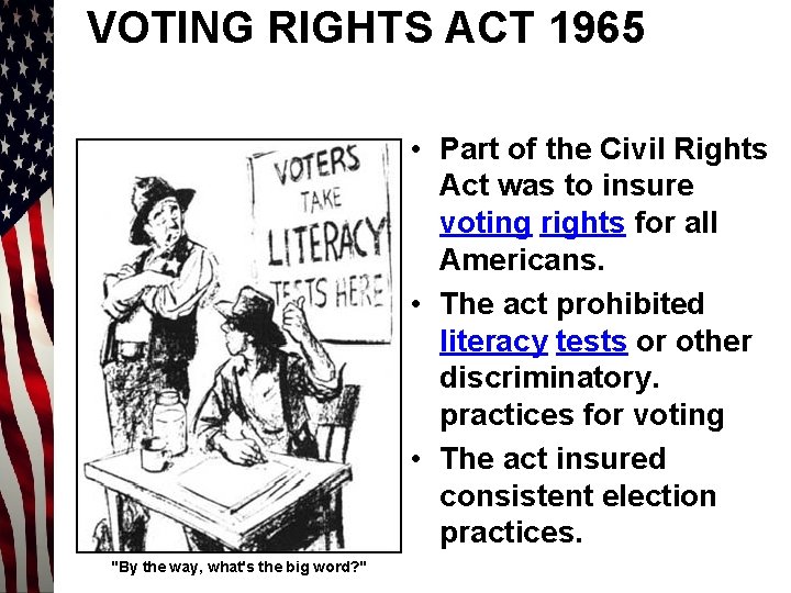 VOTING RIGHTS ACT 1965 • Part of the Civil Rights Act was to insure