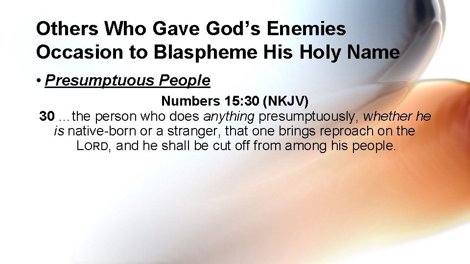 Others Who Gave God’s Enemies Occasion to Blaspheme His Holy Name • Presumptuous People
