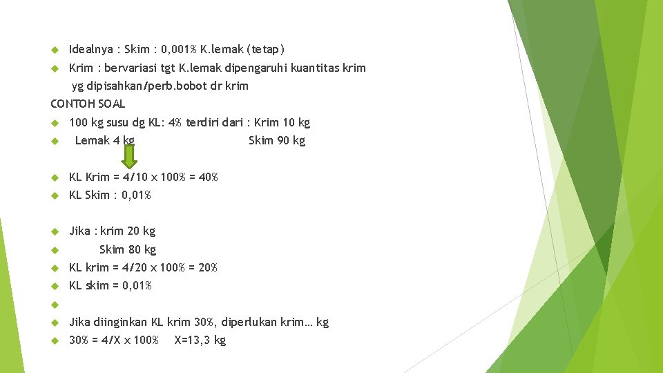  Idealnya : Skim : 0, 001% K. lemak (tetap) Krim : bervariasi tgt