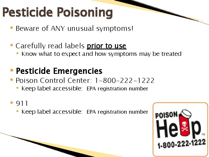 Pesticide Poisoning • Beware of ANY unusual symptoms! • Carefully read labels prior to