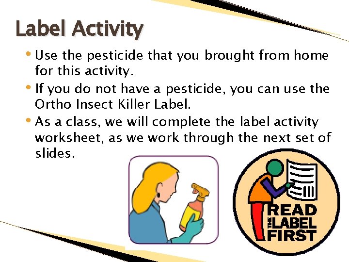 Label Activity • Use the pesticide that you brought from home for this activity.