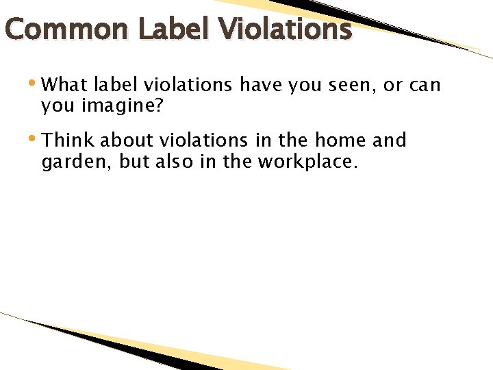 Common Label Violations • What label violations have you seen, or can you imagine?