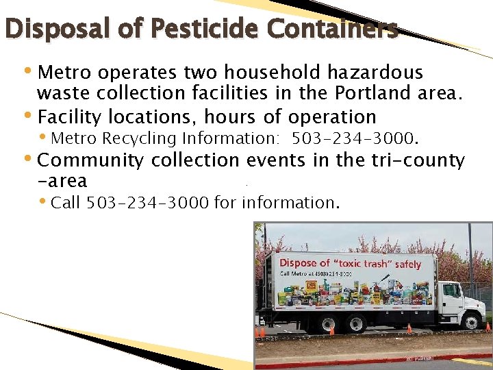 Disposal of Pesticide Containers • Metro operates two household hazardous waste collection facilities in