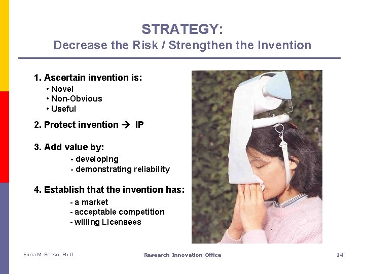 STRATEGY: Decrease the Risk / Strengthen the Invention 1. Ascertain invention is: • Novel