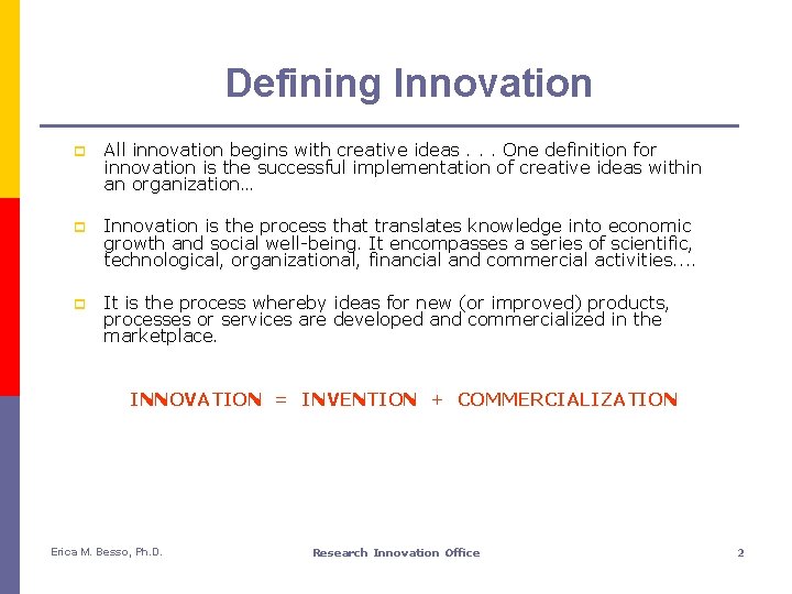 Defining Innovation p All innovation begins with creative ideas. . . One definition for
