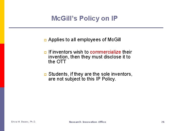 Mc. Gill’s Policy on IP Erica M. Besso, Ph. D. p Applies to all