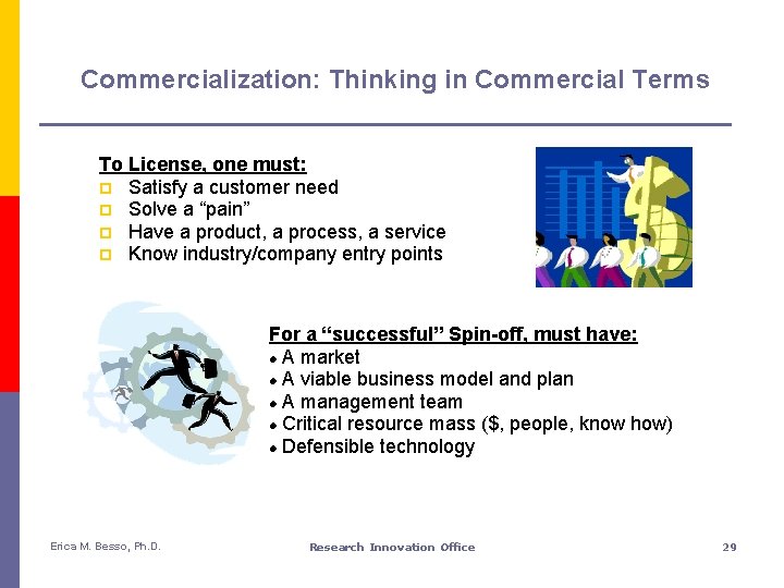 Commercialization: Thinking in Commercial Terms To License, one must: p Satisfy a customer need