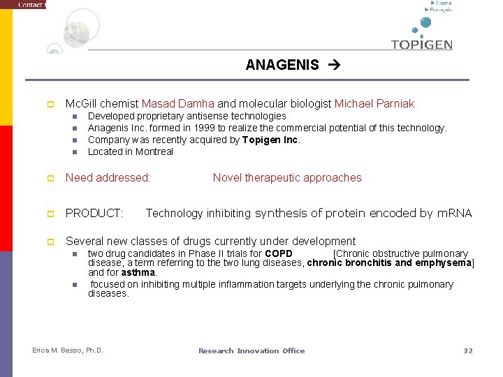 ANAGENIS p Mc. Gill chemist Masad Damha and molecular biologist Michael Parniak n n