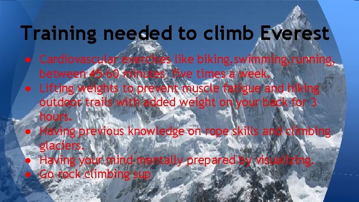 Training needed to climb Everest ● Cardiovascular exercises like biking, swimming, running, between 45