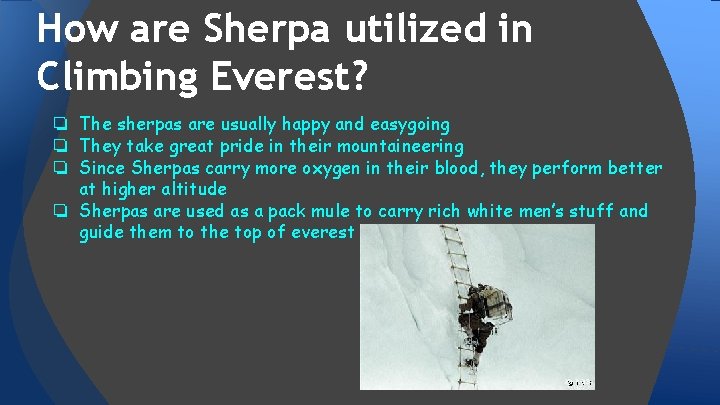 How are Sherpa utilized in Climbing Everest? ❏ The sherpas are usually happy and