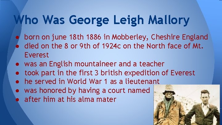 Who Was George Leigh Mallory ● born on june 18 th 1886 in Mobberley,