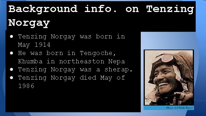 Background info. on Tenzing Norgay ● Tenzing Norgay was born in May 1914 ●