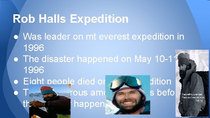 Rob Halls Expedition ● Was leader on mt everest expedition in 1996 ● The